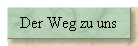 Der Weg zu uns
