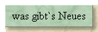 was gibt`s Neues